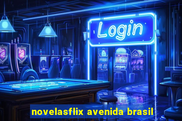 novelasflix avenida brasil